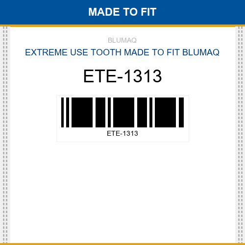 ETE-1313 Extreme use tooth Made to fit for VARIOS