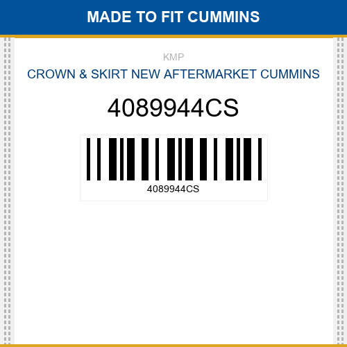4089944CS Crown & skirt Made to fit for CUMMINS