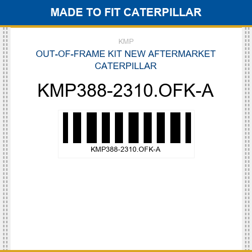 KMP388-2310.OFK-A Out-of-frame kit Made to fit for CATERPILLAR
