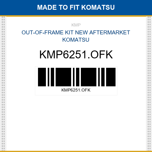 KMP6251.OFK Out-of-frame kit Made to fit for KOMATSU