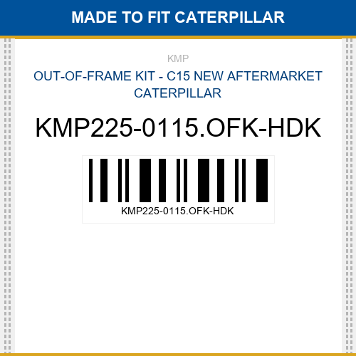 KMP225-0115.OFK-HDK Out-of-frame kit - c15 Made to fit for CATERPILLAR