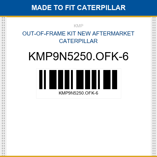 KMP9N5250.OFK-6 Out-of-frame kit Made to fit for CATERPILLAR