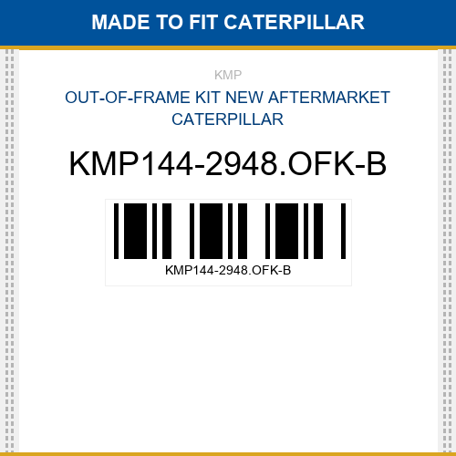 KMP144-2948.OFK-B Out-of-frame kit Made to fit for CATERPILLAR
