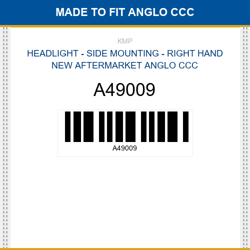 A49009 Headlight - side mounting - right hand Made to fit for ANGLO CCC